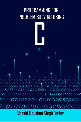 Programming for Problem Solving using C(English, Paperback, Shashi Bhushan Singh Yadav)