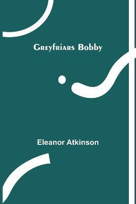 Greyfriars Bobby(English, Paperback, Atkinson Eleanor)