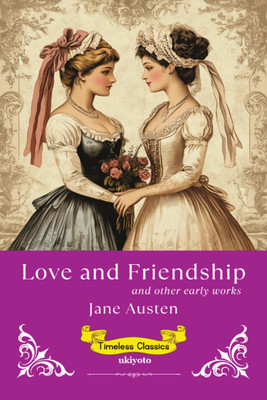 Love and Friendship | Timeless Classics | and other early works(Paperback, Jane Austen)