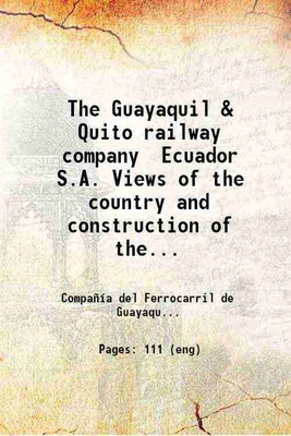 The Guayaquil & Quito railway company Ecuador S.A. Views of the country and construction of the line. 1909 [Hardcover](Hardcover, Compañía del Ferrocarril de Guayaquil a Quito.)