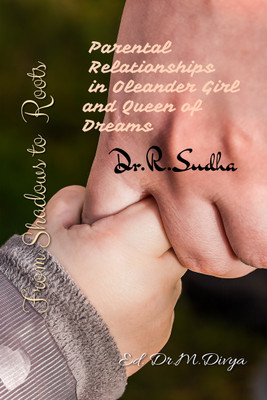 From Shadows to Roots  - Parental Relationships in Oleander Girl and Queen of Dreams:With reference to Chitra Banerjee Divakaruni's 'Karobi and Rakhi'(English, Paperback, R Dr)