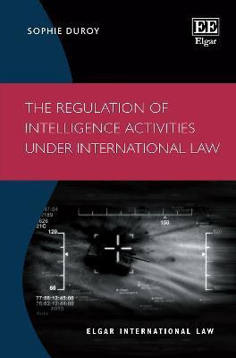 The Regulation of Intelligence Activities under International Law(English, Hardcover, Duroy Sophie)