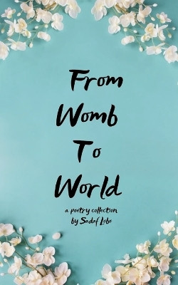 From Womb to World - A Mother’s Story(Paperback, Sadaf Steven Lobo)