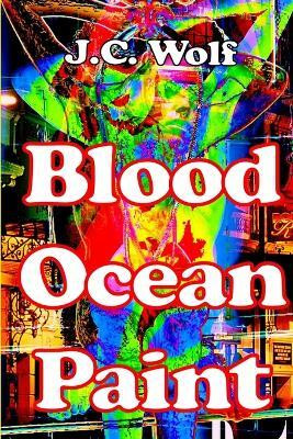 Blood Ocean Paint(English, Paperback, Wolf J.C.)