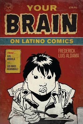 Your Brain on Latino Comics(English, Paperback, Aldama Frederick Luis)