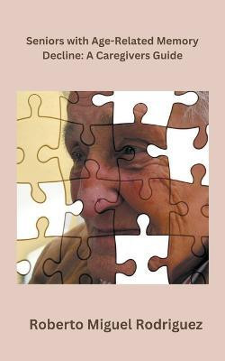 Seniors with Age-Related Memory Decline(English, Paperback, Rodriguez Roberto Miguel)