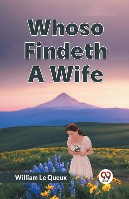 Whoso Findeth A Wife(English, Paperback, Le Queux William)