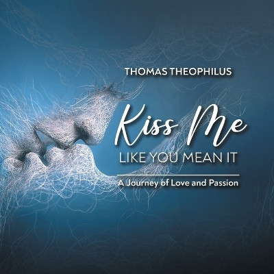Kiss Me Like You Mean It(English, Paperback, Thomas Theophilus)
