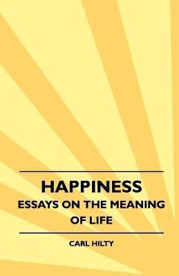 Happiness - Essays On The Meaning Of Life(English, Paperback, Hilty Carl)