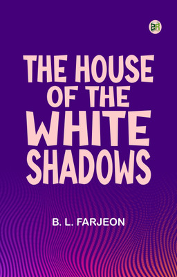 The House of the White Shadows(Paperback, B. L. Farjeon)