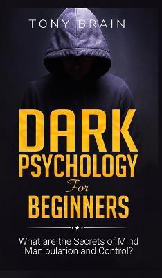 Dark Psychology for Beginners(English, Hardcover, Tony Brain)