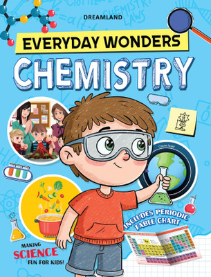 Everyday Wonders: Chemistry for Kids Age 6+ – Fun Facts and Easy Experiments to Explore the Science Around You - Amazing Facts & Colourful Illustrations | Explore Chemistry Through Real-Life Activities at Home(Paperback, Dreamland Publications) Everyday Wonders: Chemistry for Kids Age 6+ – Fun Facts and Easy Experiments to Explore the Science Around You - Amazing Facts & Colourful Illustrations | Explore Chemistry Through Real-Life Activities at Home(Paperback, Dreamland Publications)
