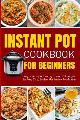 Instant Pot Cookbook for Beginners Easy Yummy and Healthy Instant Pot Recipes for Busy Day(English, Paperback, Barua Tuhin)