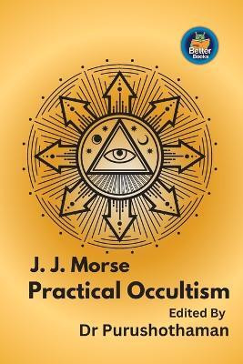 J. J. Morse Practical Occultism(English, Paperback, Kollam Editor Purushothaman Dr)