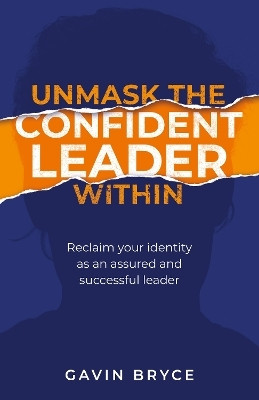 Unmask the Confident Leader Within(English, Paperback, Bryce Gavin)