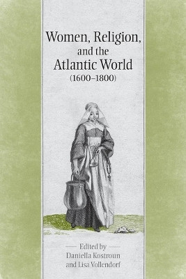 Women, Religion & the Atlantic World, 1600-1800(English, Electronic book text, Kostroun Daniella)
