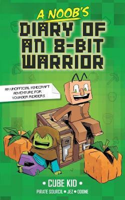 A Noob's Diary of an 8-Bit Warrior: Volume 1(English, Paperback, Cube Kid)