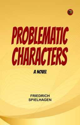 Problematic Characters: A Novel(Paperback, Friedrich Spielhagen)