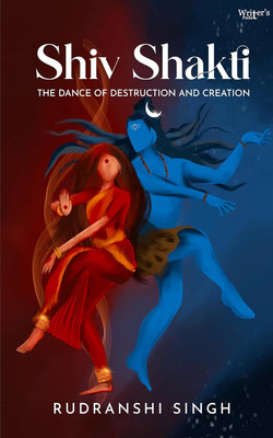 Shiv Shakti : the Dance of Destruction and Creation(English, Paperback, Singh Rudranshi)