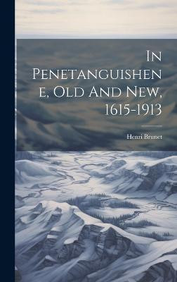 In Penetanguishene, Old And New, 1615-1913(English, Hardcover, 1878-] [Brunet Henri)