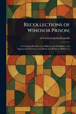 Recollections of Windsor Prison;(English, Paperback, Reynolds John Of Vermont)