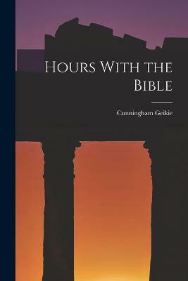 Hours With the Bible(English, Paperback, Geikie Cunningham)