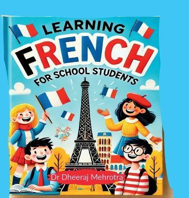 Learning FRENCH For School Students(Hardcover, Dr Dheeraj Mehrotra)
