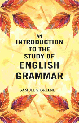 An Introduction to the Study of English Grammar(Paperback, Samuel S. Greene)