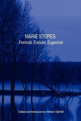 Marie Stopes: Feminist, Eroticist, Eugenicist(English, Paperback, Garrett William)