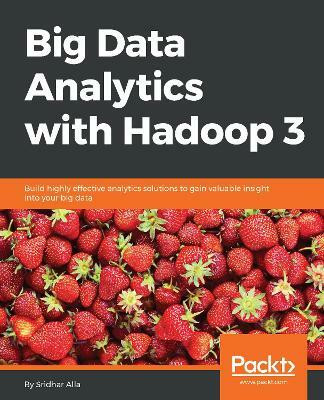 Big Data Analytics with Hadoop 3(English, Electronic book text, Alla Sridhar)