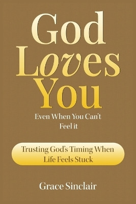 God Loves You Even When You Can't Feel It Book 4(English, Paperback, Sinclair Grace)