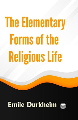 The Elementary Forms of the Religious Life(Paperback, Emile Durkheim)