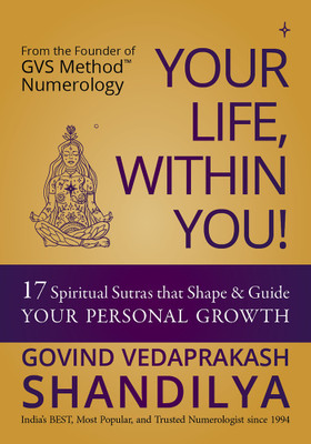 Your Life, Within You! 17 Spiritual Sutras that Shape & Guide Your Personal Growth(Paperback, Govind Vedaprakash Shandilya)