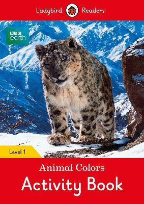 BBC Earth: Animal Colors Activity book - Ladybird Readers Level 1(English, Paperback, Ladybird)