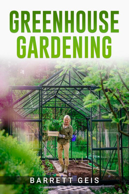 GREENHOUSE GARDENING(English, Paperback, Barrett Geis)
