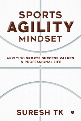 Sports Agility Mindset  - Applying Sports Success Values in Professional Life(Hardcover, Suresh TK)