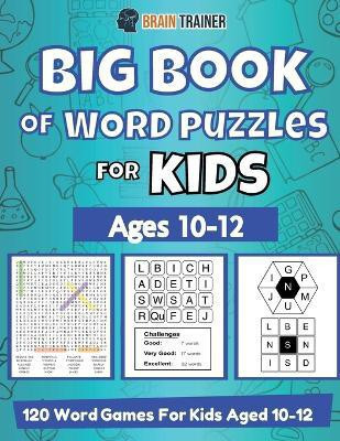 Big Book Of Word Puzzle For Kids - Ages 10-12 - 120 Word Games For Kids Aged 10-12(English, Paperback, Trainer Brain)