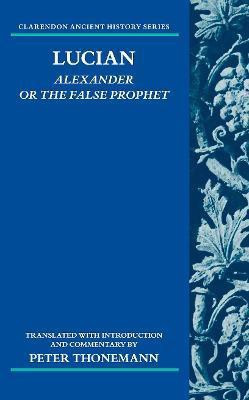 Lucian: Alexander Or The False Prophet(English, Hardcover, Thonemann Peter)