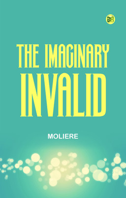 The Imaginary Invalid(Paperback, Moliere)