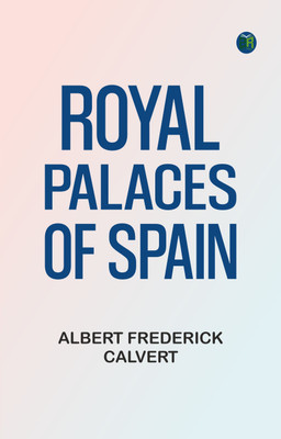 Royal Palaces of Spain(Paperback, Albert Frederick Calvert)