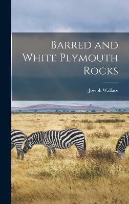 Barred and White Plymouth Rocks(English, Hardcover, Wallace Joseph)
