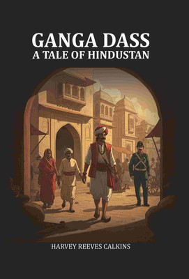 Ganga Dass A Tale of Hindustan [Hardcover](Hardcover, Harvey Reeves Calkins)