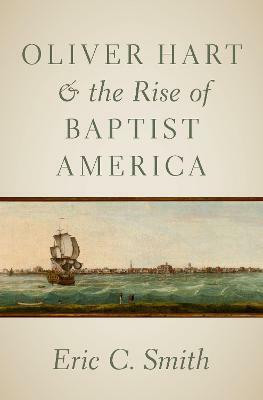 Oliver Hart and the Rise of Baptist America(English, Hardcover, Smith Eric C.)