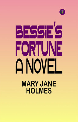 Bessie's Fortune: A Novel(Paperback, Mary Jane Holmes)