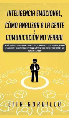 Inteligencia Emocional, Como Analizar a la Gente, y Comunicacion No Verbal(Spanish, Hardcover, Gordillo Lita)