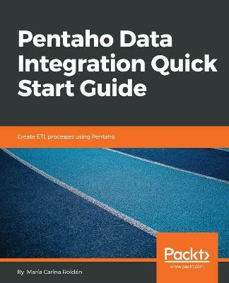 Pentaho Data Integration Quick Start Guide(English, Paperback, Roldan Maria Carina)
