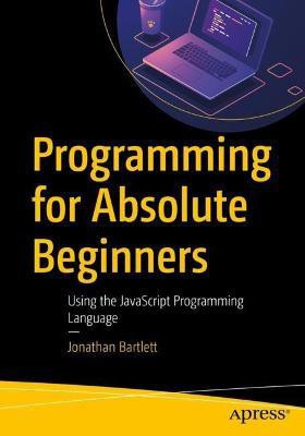Programming for Absolute Beginners(English, Paperback, Bartlett Jonathan)