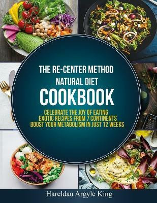 The Re-Center Method Natural Diet Cookbook(English, Paperback, Argyle King Hareldau)