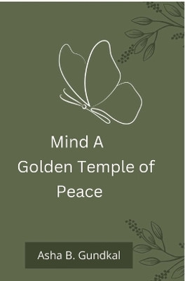Mind A Golden Temple of Peace(English, Paperback, Asha B Gundkal)