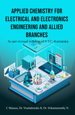 APPLIED CHEMISTRY FOR ELECTRICAL AND ELECTRONICS ENGINEERING AND ALLIED BRANCHES(Astitva Prakashan, C Manasa, Dr. Vrushabendra B, Dr. Srikantamurthy N)